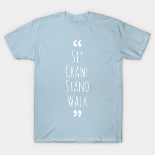 Sit Crawl Stand Walk - Onesie Design - Onesies for Babies T-Shirt